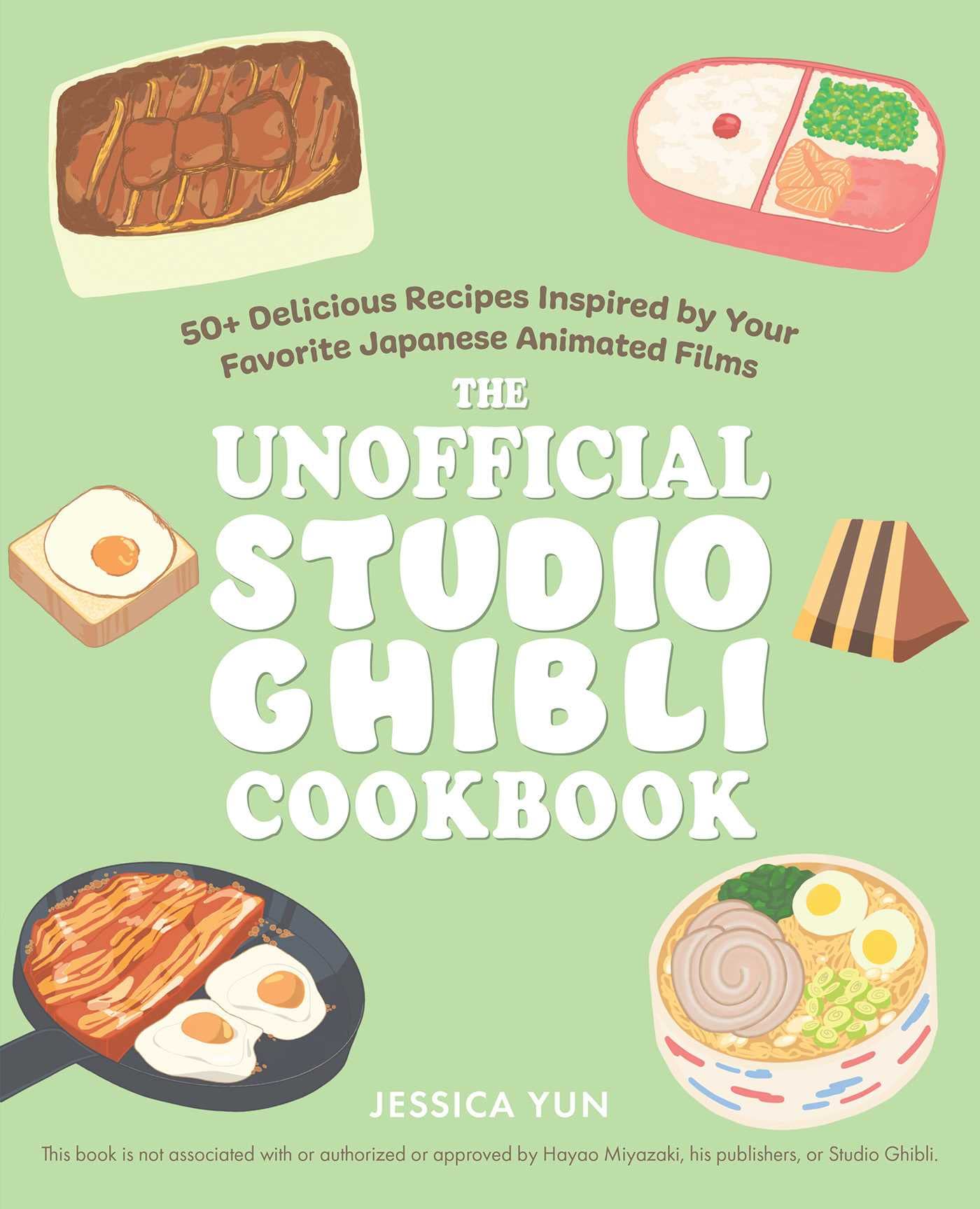 The Unofficial Studio Ghibli Cookbook: 50+ Delicious Recipes Inspired by Your Favorite Japanese Animated Films by Yun, Jessica