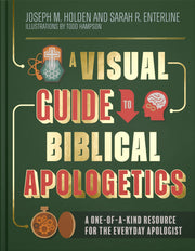 A Visual Guide to Biblical Apologetics: A One-Of-A-Kind Resource for the Everyday Apologist by Holden, Joseph M.