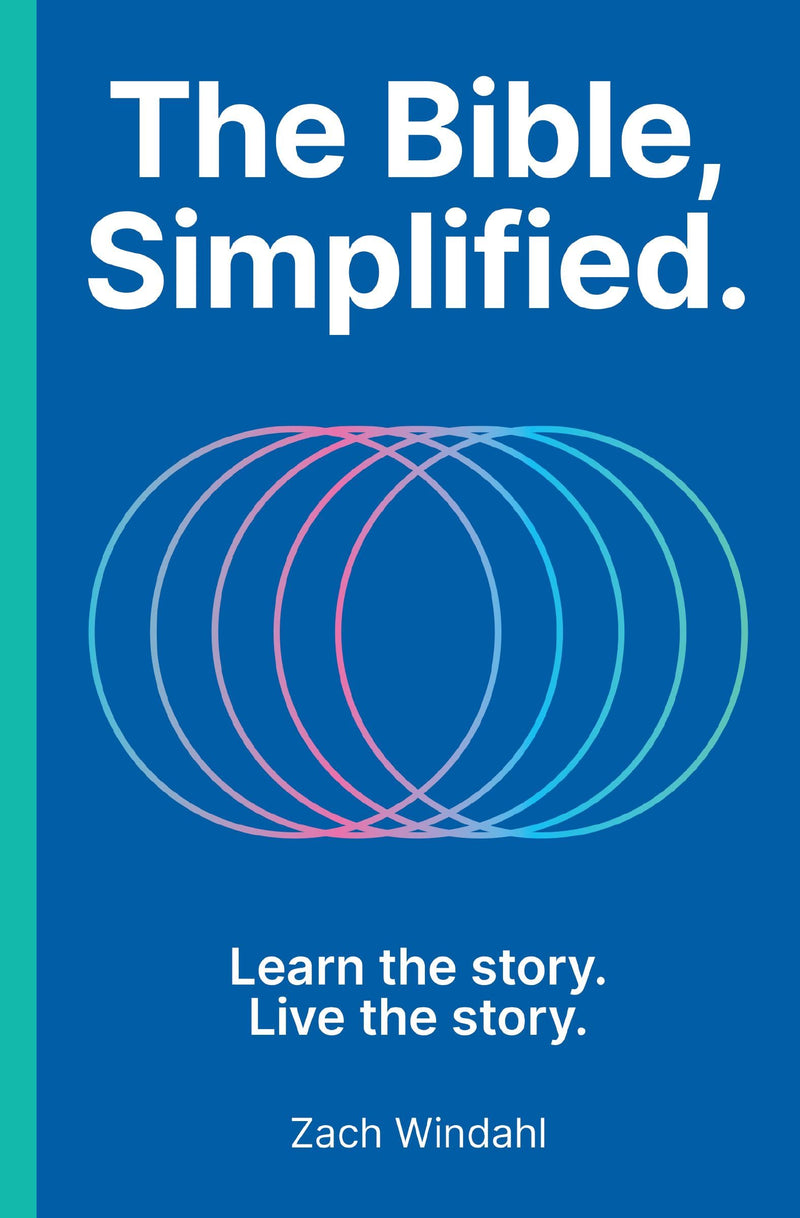 The Bible, Simplified: Learn the Story, Live the Story (a Christian Bible Study Guide to Help You Understand the Meaning and the Message of Scripture) by Windahl, Zach