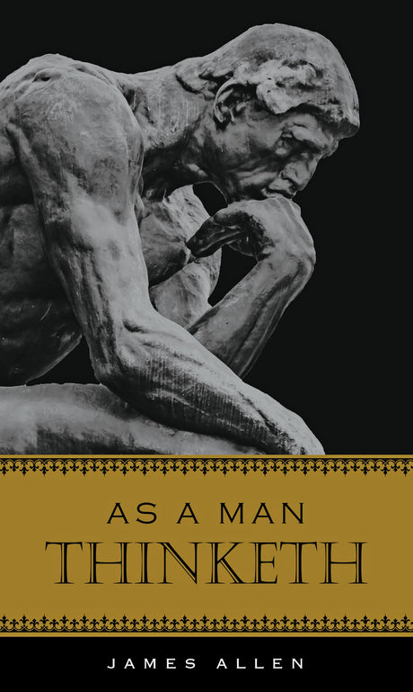 As a Man Thinketh -- James Allen, Hardcover