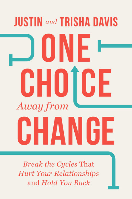 One Choice Away from Change: Break the Cycles That Hurt Your Relationships and Hold You Back -- Justin Davis, Paperback