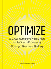 Optimize: A Groundbreaking 7-Step Plan to Health and Longevity Through Quantum Biology -- Catherine Clinton