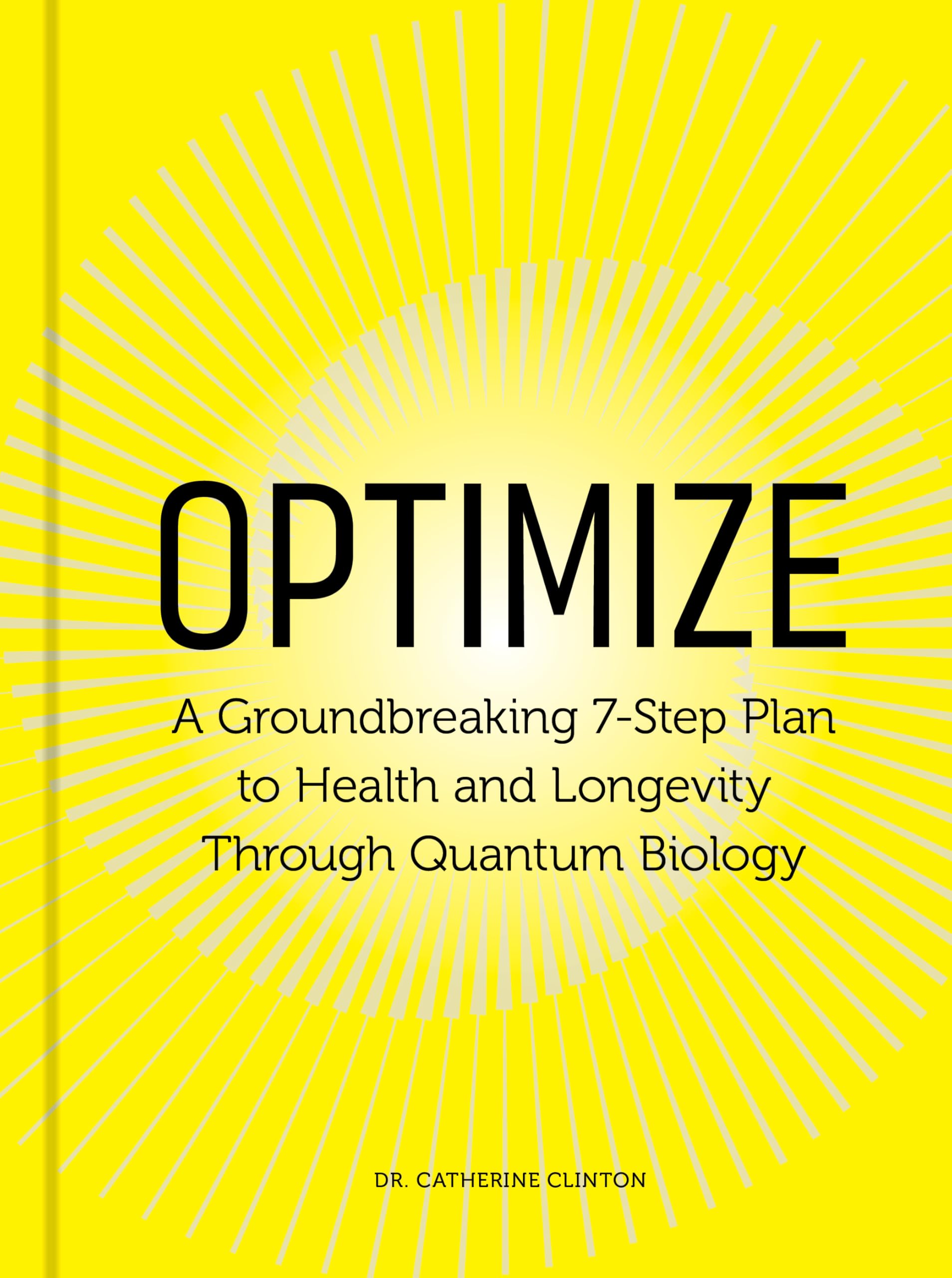 Optimize: A Groundbreaking 7-Step Plan to Health and Longevity Through Quantum Biology -- Catherine Clinton