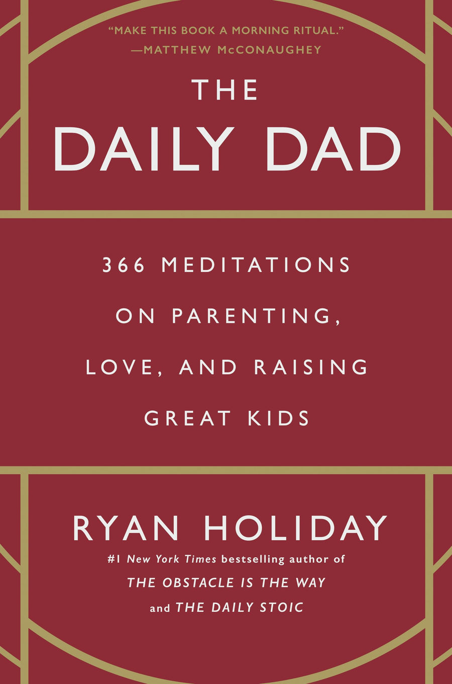 The Daily Dad: 366 Meditations on Parenting, Love, and Raising Great Kids -- Ryan Holiday, Hardcover