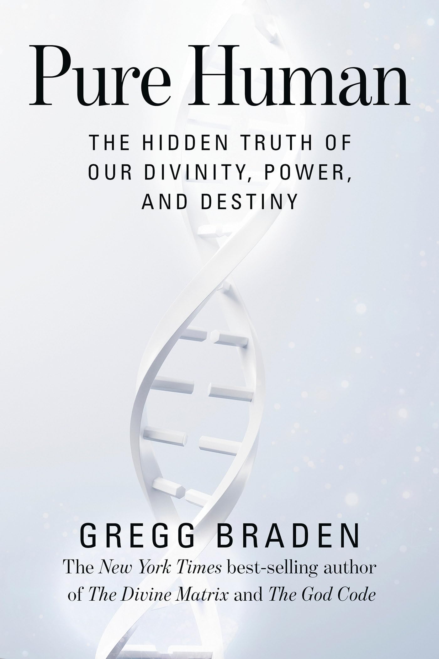 Pure Human: The Hidden Truth of Our Divinity, Power, and Destiny by Braden, Gregg
