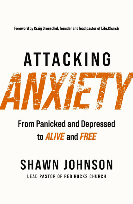 Attacking Anxiety: From Panicked and Depressed to Alive and Free -- Shawn Johnson, Paperback