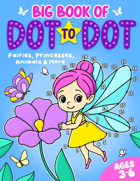 Big Book of Dot to Dot: Fairies, Princesses, Animals & More: Ages 3-6 -- Fairywren Publishing, Paperback