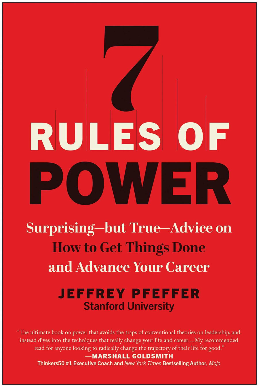 7 Rules of Power: Surprising--But True--Advice on How to Get Things Done and Advance Your Career -- Jeffrey Pfeffer, Paperback