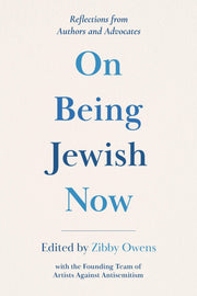 On Being Jewish Now: Reflections from Authors and Advocates by Owens, Zibby