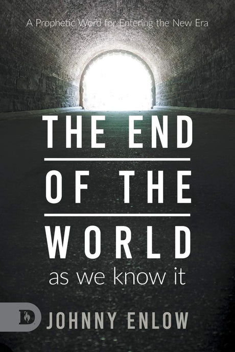 End of the World as We Know It: A Prophetic Word for Entering the New Era -- Johnny Enlow, Paperback