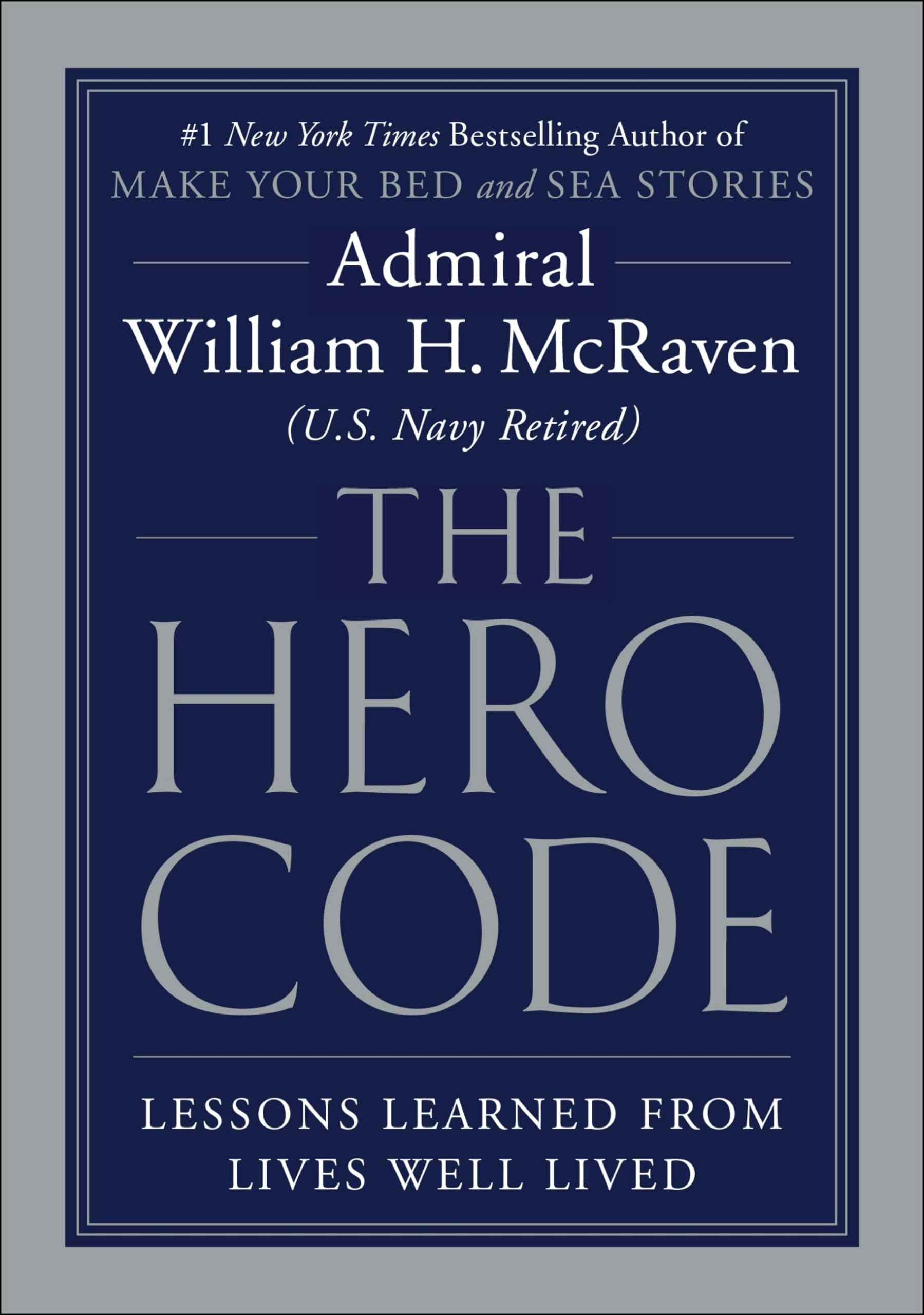 The Hero Code: Lessons Learned from Lives Well Lived by McRaven, William H.