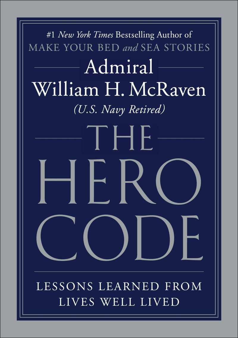 The Hero Code: Lessons Learned from Lives Well Lived by McRaven, William H.