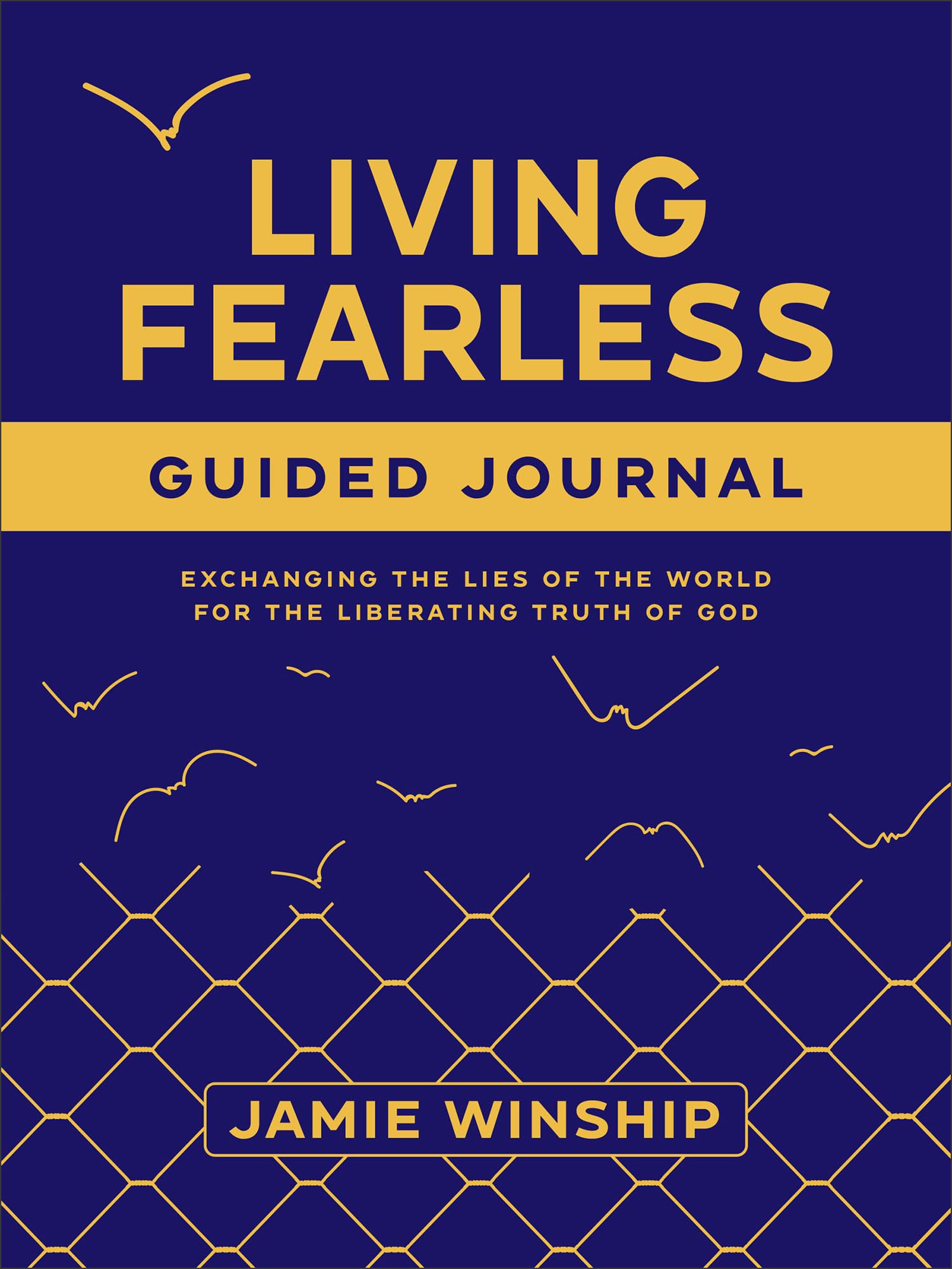 Living Fearless Guided Journal: Exchanging the Lies of the World for the Liberating Truth of God by Winship, Jamie