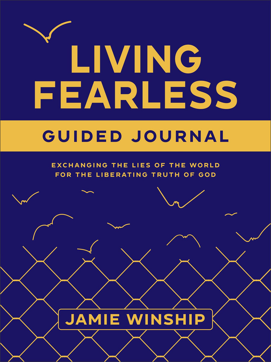 Living Fearless Guided Journal: Exchanging the Lies of the World for the Liberating Truth of God -- Jamie Winship, Paperback