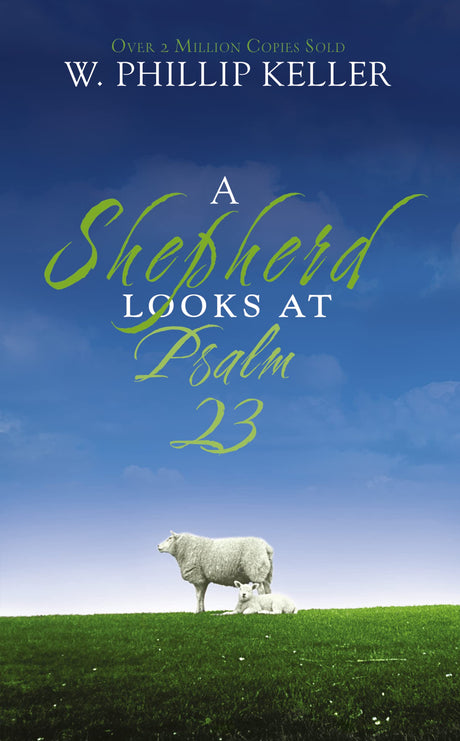 A Shepherd Looks at Psalm 23: Discovering God's Love for You - The Perfect Christian Gift for Lent and Easter -- W. Phillip Keller, Mass Market Paperbound