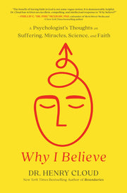 Why I Believe: A Psychologist's Thoughts on Suffering, Miracles, Science, and Faith by Cloud, Henry