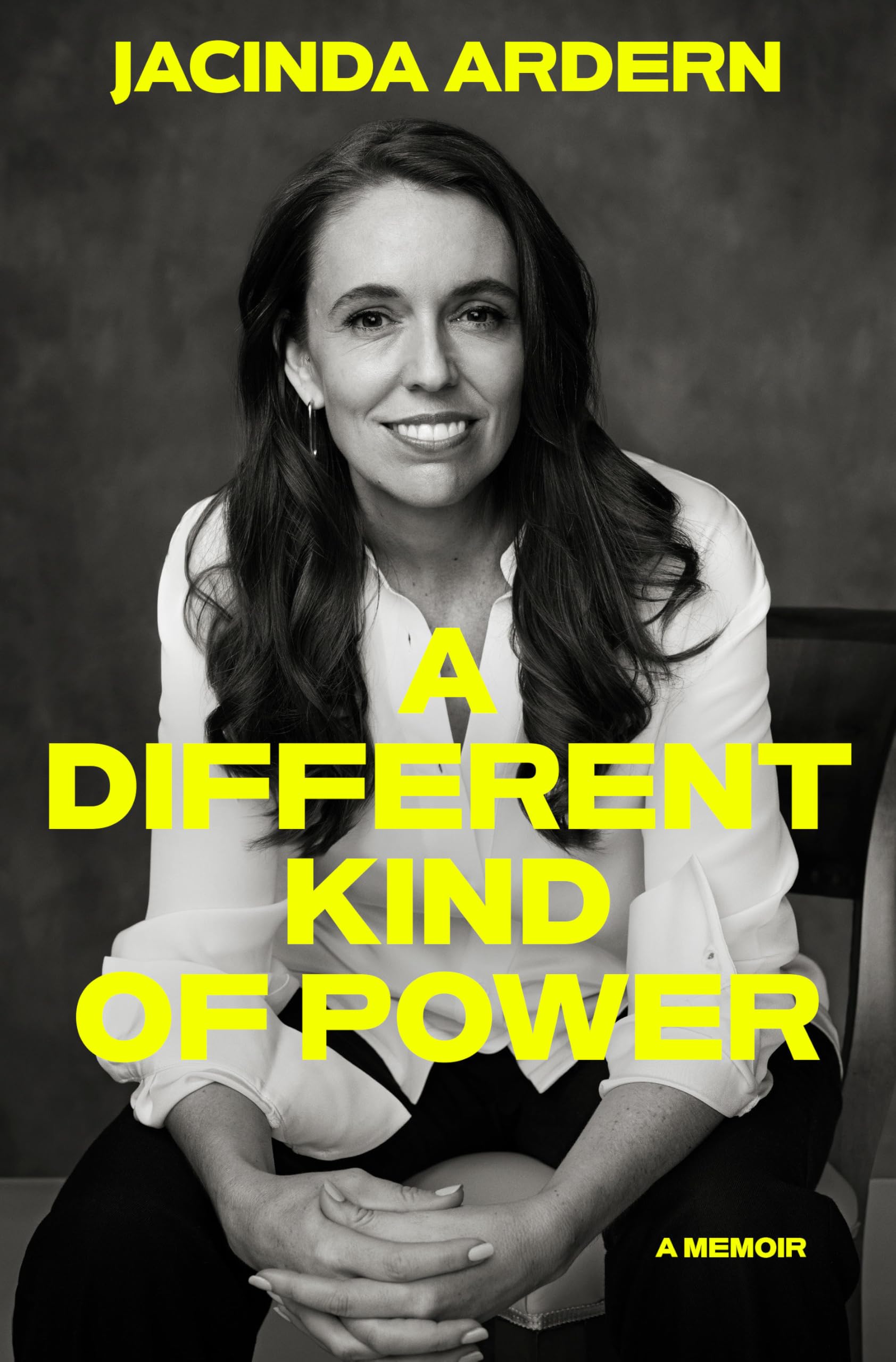A Different Kind of Power: A Memoir by Ardern, Jacinda