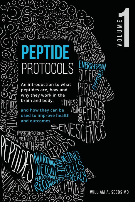 Peptide Protocols: An Introduction to What Peptides Are, How and Why They Work, and How They Can Be Used to Improve Health and Outcomes -- William A. Seeds, Paperback