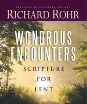 Wondrous Encounters: Scripture for Lent by Rohr, Richard
