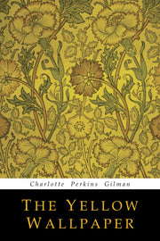 The Yellow Wallpaper by Gilman, Charlotte Perkins