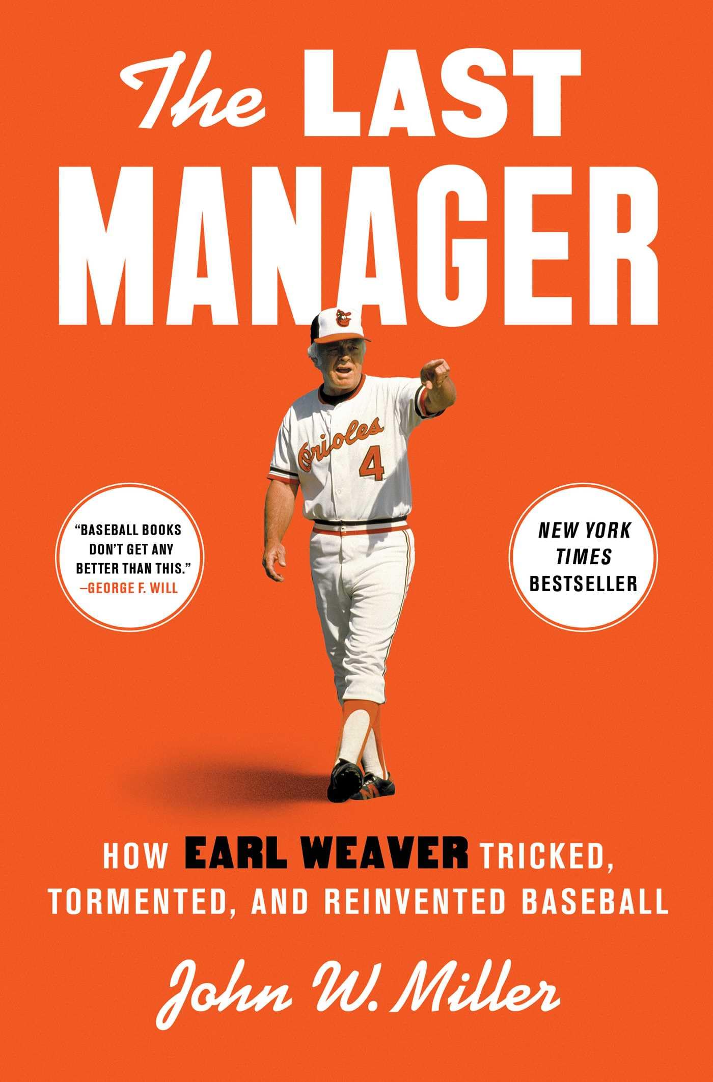 The Last Manager: How Earl Weaver Tricked, Tormented, and Reinvented Baseball by Miller, John W.