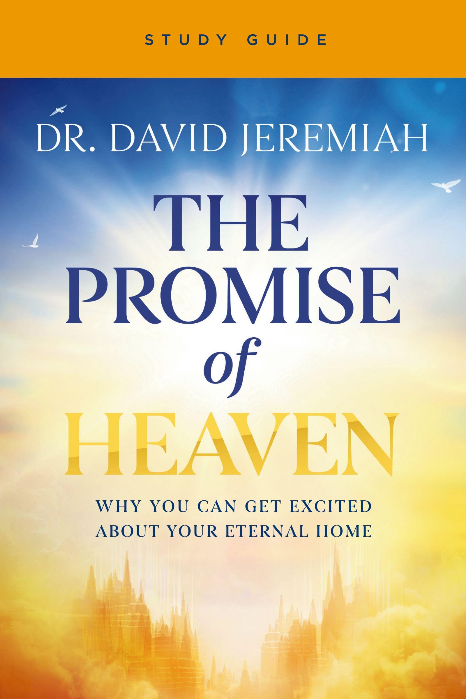 The Promise of Heaven Bible Study Guide: Why You Can Get Excited about Your Eternal Home -- David Jeremiah