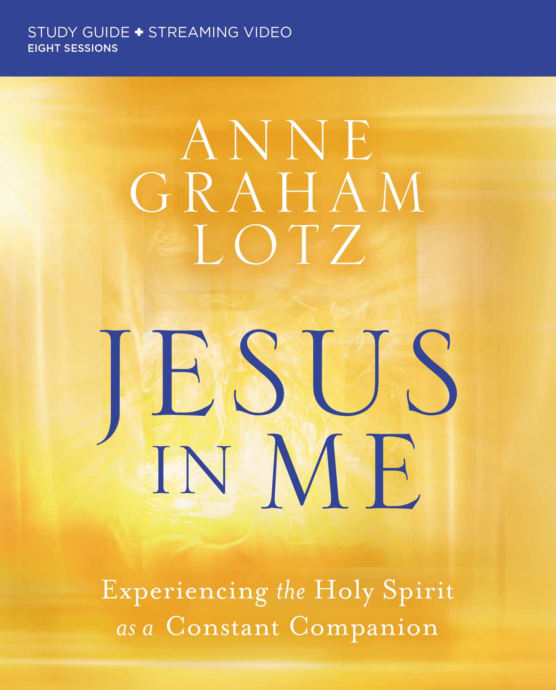Jesus in Me Bible Study Guide Plus Streaming Video: Experiencing the Holy Spirit as a Constant Companion by Lotz, Anne Graham