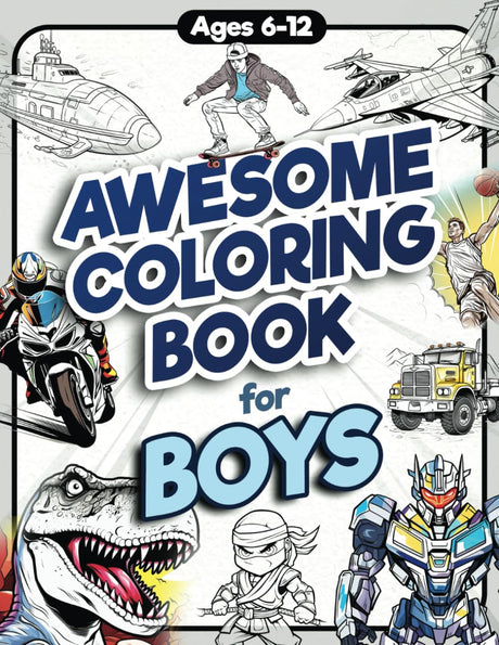 Awesome Coloring Book for Boys: Over 75 Coloring Activity featuring Ninjas, Cars, Dragons, Vehicles, Trucks, Dinosaurs, Space, Rockets, Wilderness, An -- James H. Jordan, Paperback