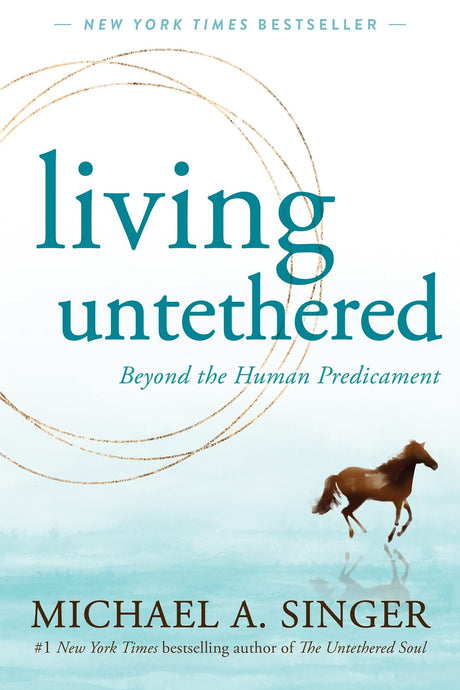 Living Untethered: Beyond the Human Predicament -- Michael A. Singer, Paperback