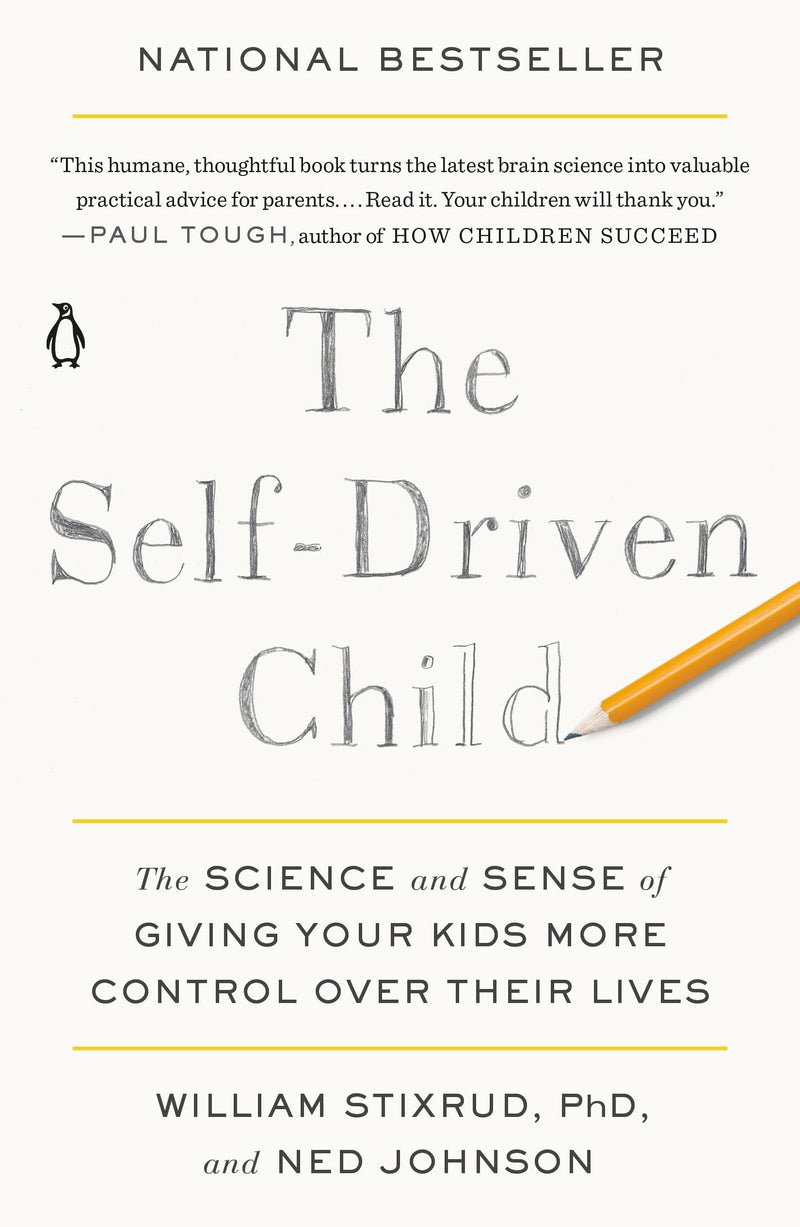 The Self-Driven Child: The Science and Sense of Giving Your Kids More Control Over Their Lives by Stixrud, William