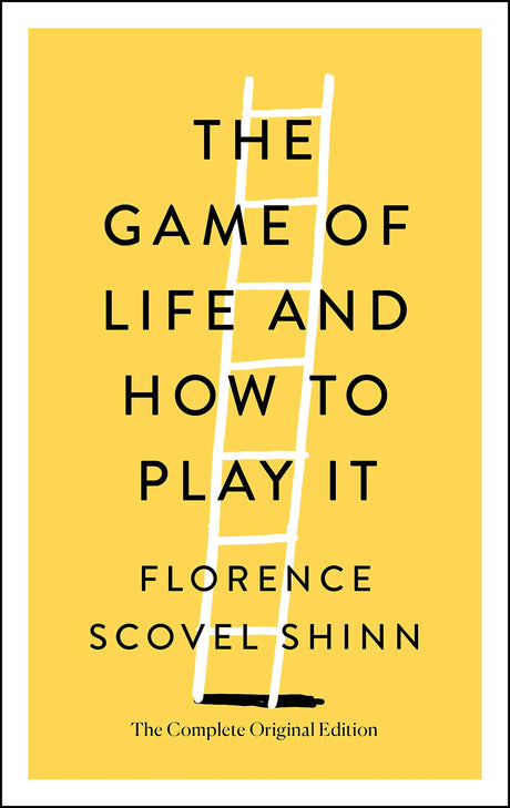 The Game of Life and How to Play It: The Complete Original Edition -- Florence Scovel Shinn, Paperback
