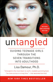 Untangled: Guiding Teenage Girls Through the Seven Transitions Into Adulthood by Damour, Lisa
