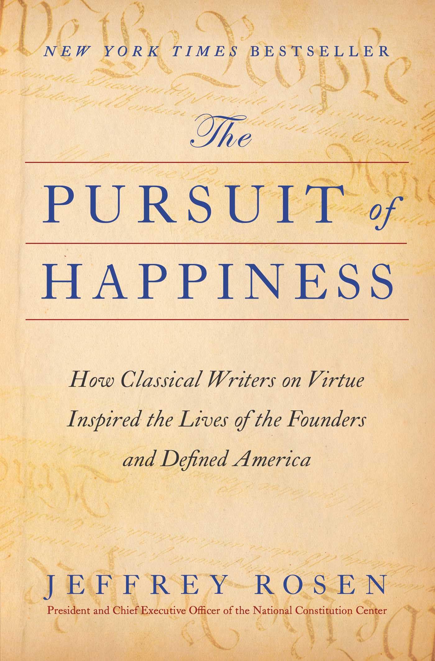 The Pursuit of Happiness: How Classical Writers on Virtue Inspired the Lives of the Founders and Defined America by Rosen, Jeffrey