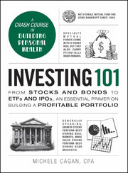 Investing 101: From Stocks and Bonds to Etfs and Ipos, an Essential Primer on Building a Profitable Portfolio by Cagan, Michele