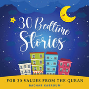 30 Bedtime Stories For 30 Values From the Quran: Islamic books for kids by Karroum, Bachar