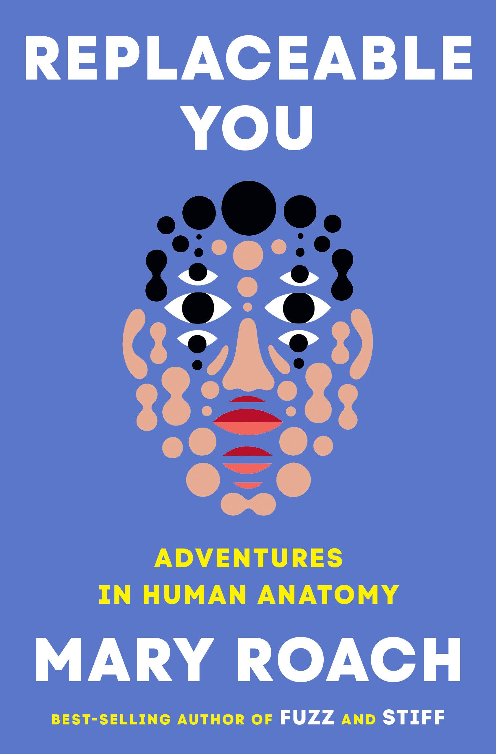 Replaceable You: Adventures in Human Anatomy by Roach, Mary