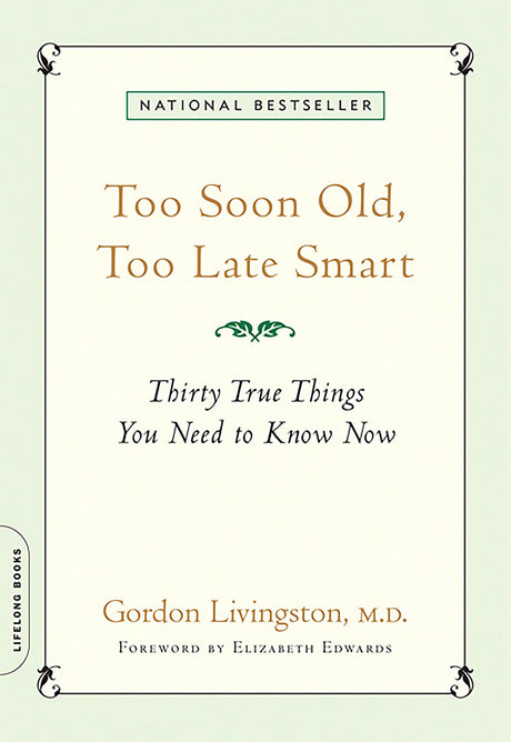 Too Soon Old, Too Late Smart: Thirty True Things You Need to Know Now -- Gordon Livingston, Paperback