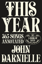 This Year: 365 Songs Annotated: A Book of Days by Darnielle, John