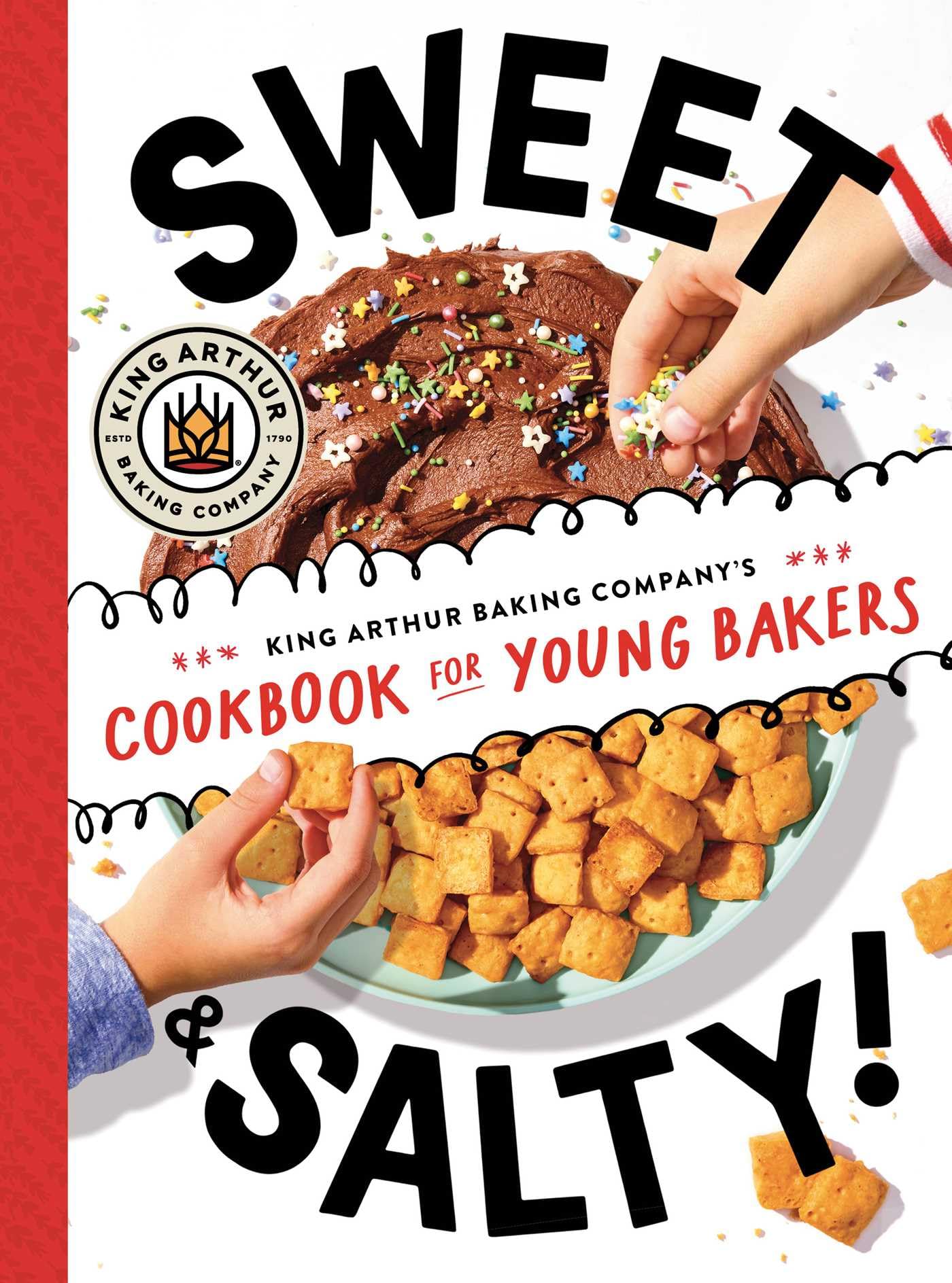 Sweet & Salty!: King Arthur Baking Company's Cookbook for Young Bakers by King Arthur Baking Company