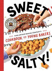 Sweet & Salty!: King Arthur Baking Company's Cookbook for Young Bakers by King Arthur Baking Company
