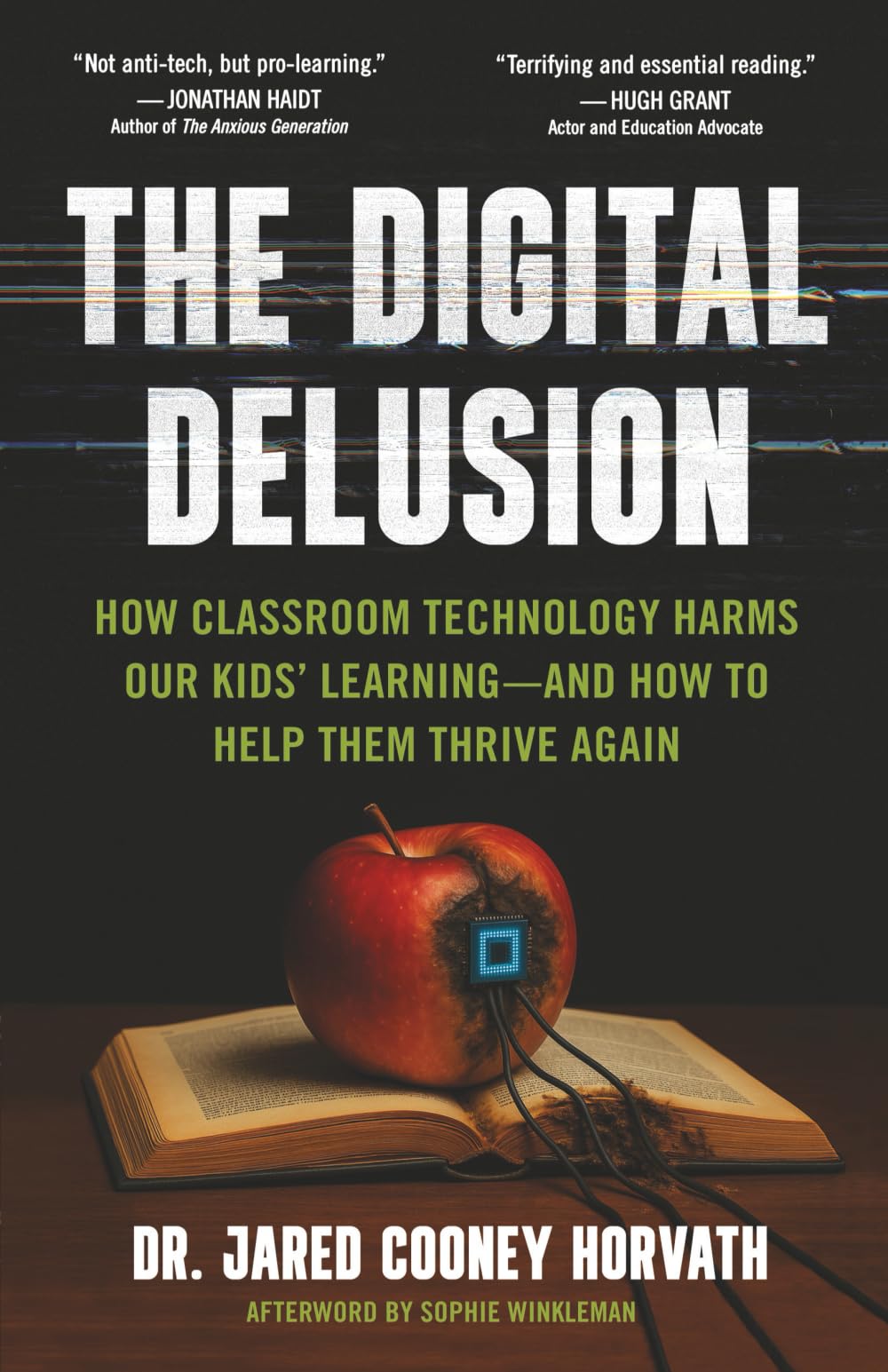 The Digital Delusion: How Classroom Technology Harms Our Kids' Learning -- And How To Help Them Thrive Again by Horvath, Jared