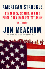 American Struggle: Democracy, Dissent, and the Pursuit of a More Perfect Union: An Anthology by Meacham, Jon