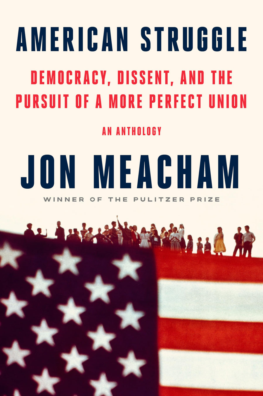 American Struggle: Democracy, Dissent, and the Pursuit of a More Perfect Union: An Anthology -- Jon Meacham, Hardcover