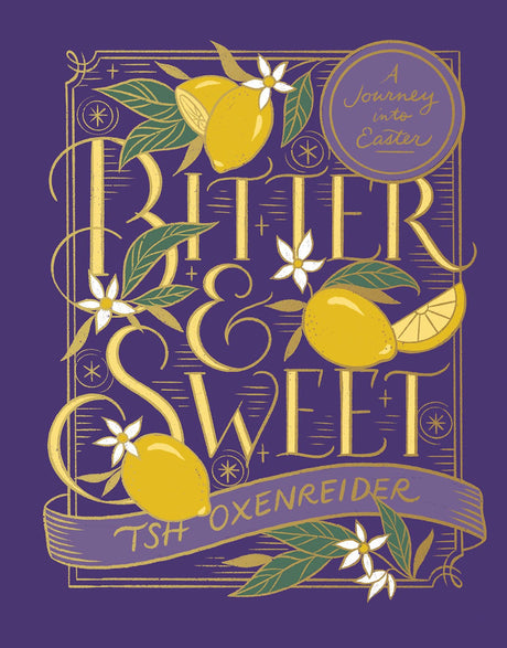 Bitter and Sweet: A Journey Into Easter -- Tsh Oxenreider, Hardcover