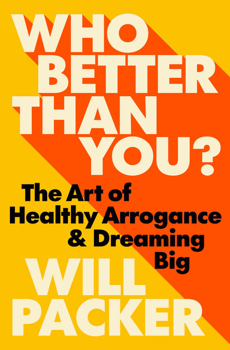 Who Better Than You?: The Art of Healthy Arrogance & Dreaming Big -- Will Packer, Hardcover
