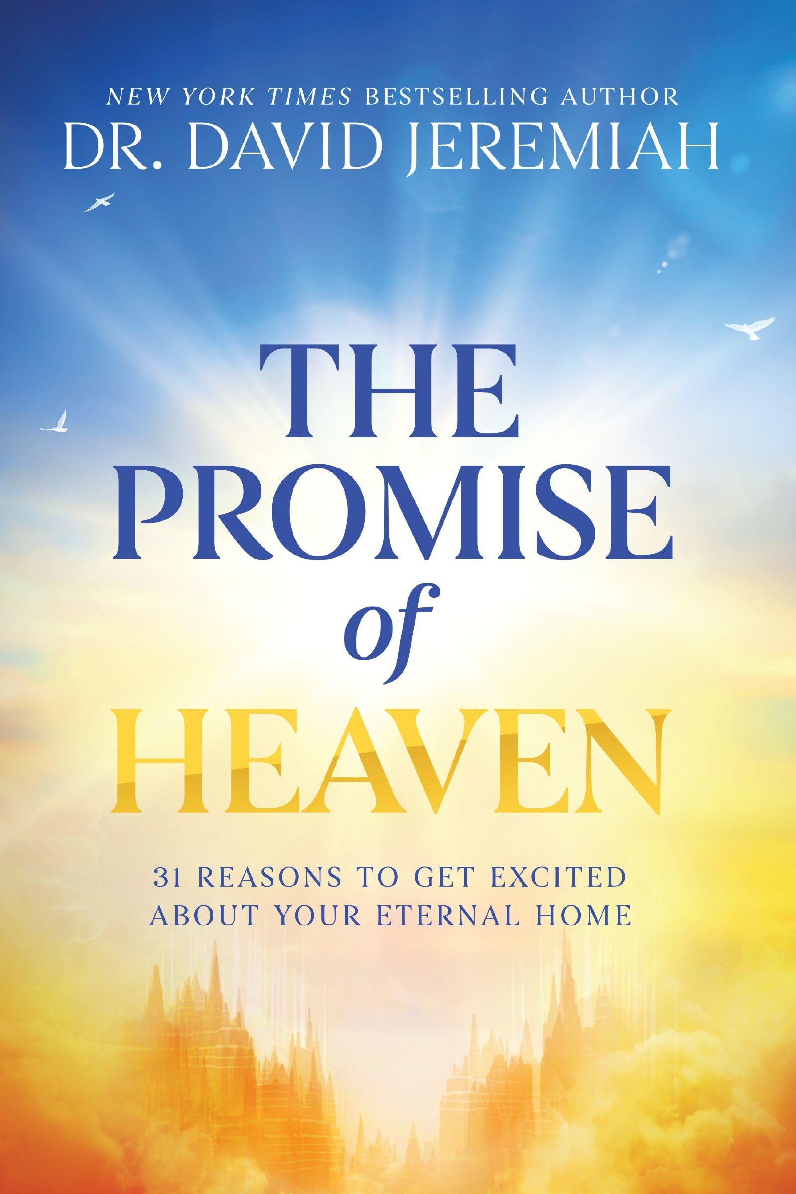 The Promise of Heaven: 31 Reasons to Get Excited about Your Eternal Home by Jeremiah, David