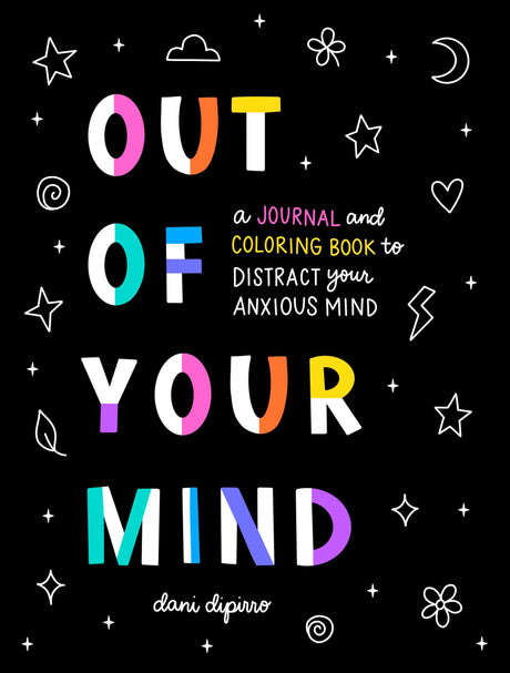 Out of Your Mind: A Journal and Coloring Book to Distract Your Anxious Mind -- Dani Dipirro, Paperback