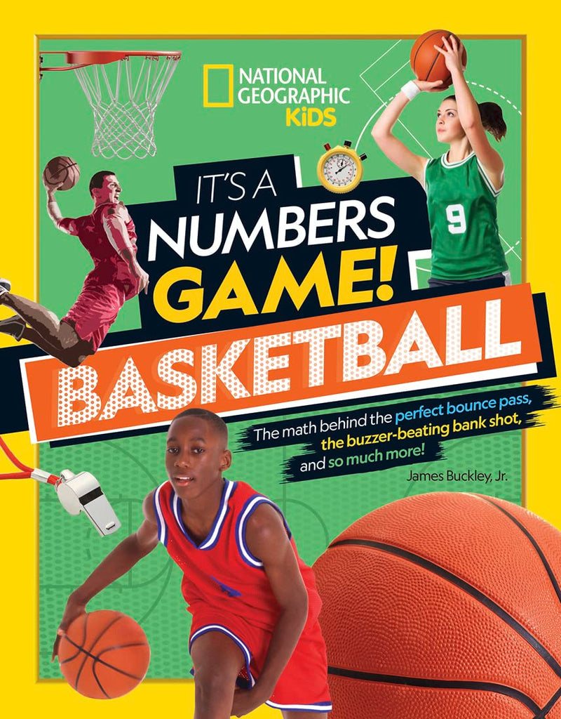 It's a Numbers Game! Basketball: The Math Behind the Perfect Bounce Pass, the Buzzer-Beating Bank Shot, and So Much More! by Buckley, James