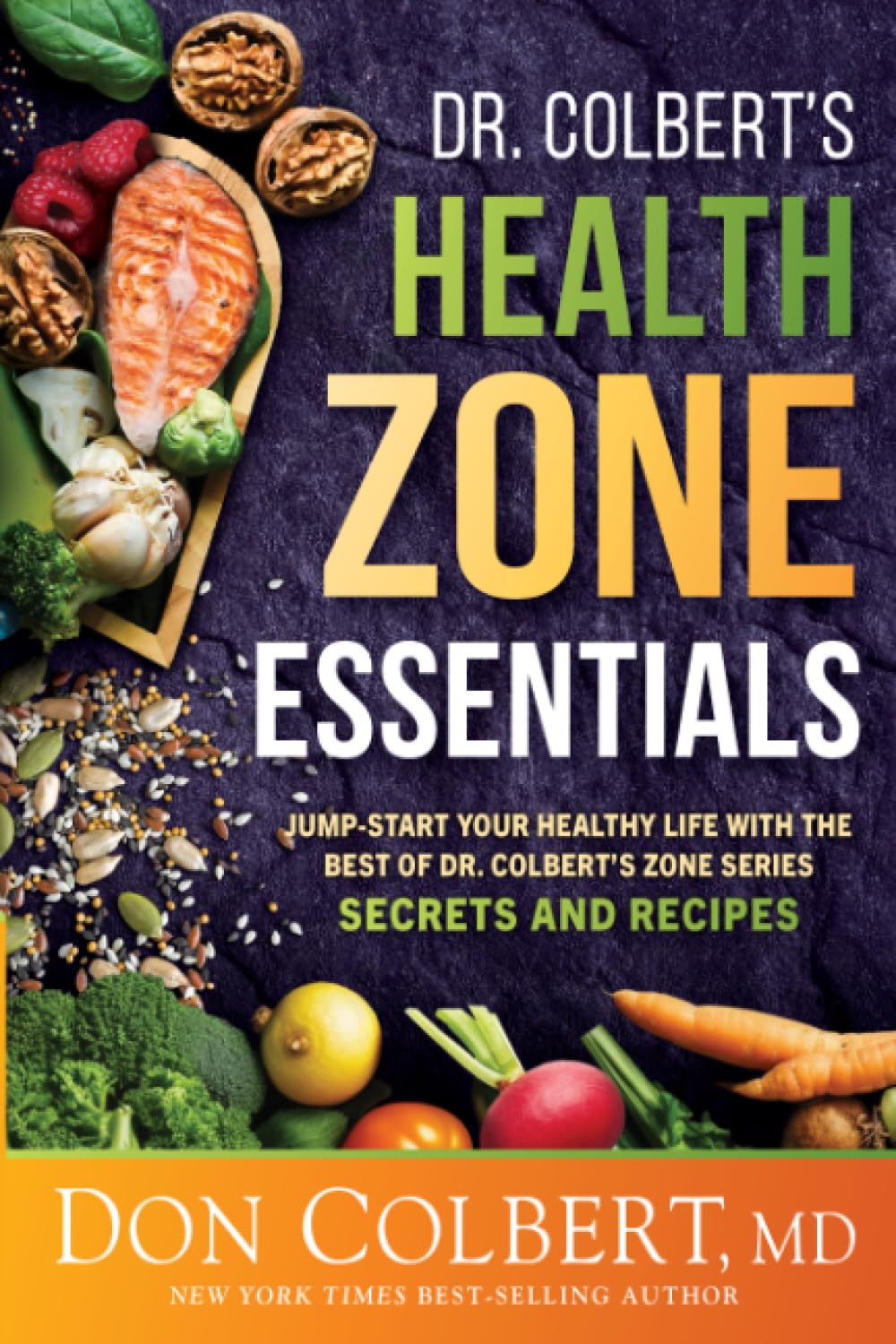 Dr. Colbert's Health Zone Essentials: Jump-Start Your Healthy Life with the Best of Dr. Colbert's Zone Series Secrets and Recipes by Colbert, Don