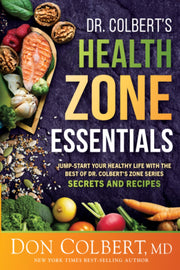 Dr. Colbert's Health Zone Essentials: Jump-Start Your Healthy Life with the Best of Dr. Colbert's Zone Series Secrets and Recipes by Colbert, Don